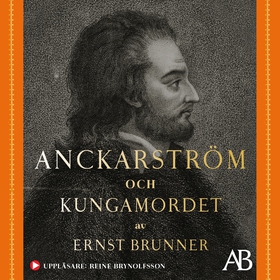 Anckarström och kungamordet : historien i sin h