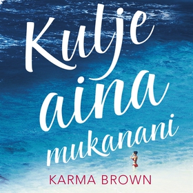 Kulje aina mukanani (ljudbok) av Karma Brown