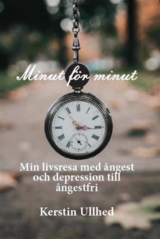 Minut för minut - min väg ut ur ångest och depression