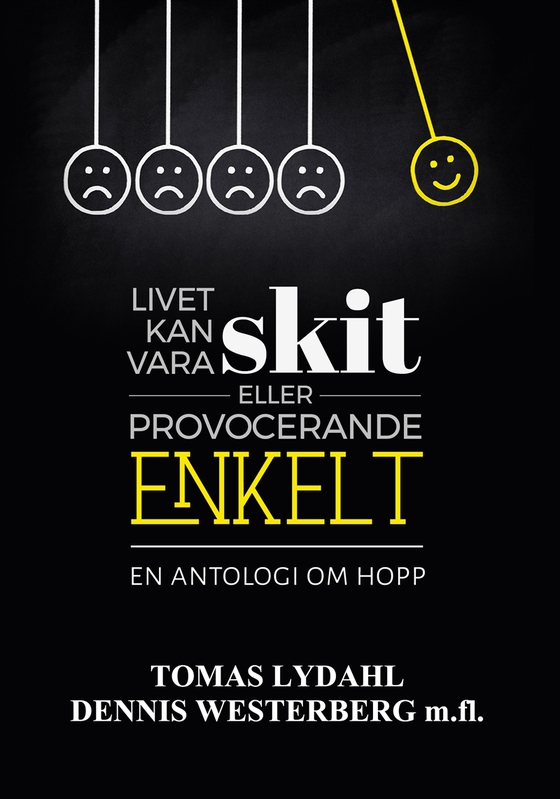 Livet kan vara skit eller provocerande enkelt - En antologi om hopp.