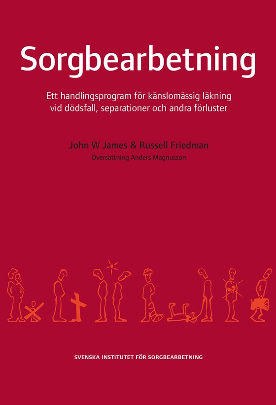 Sorgbearbetning : ett handlingsprogram för känslomässig läkning vid sorg efter dödsfall, separationer och andra förluster