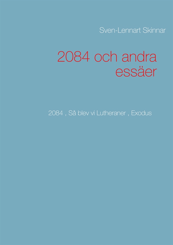 2084 och andra essäer: 2084 , Så blev vi Lutheraner , Exodus