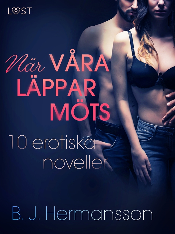 När våra läppar möts: 10 erotiska noveller (e-bok) av B. J. Hermansson