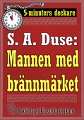 5-minuters deckare. S. A. Duse: Mannen med brännmärket. Återutgivning av text från 1919