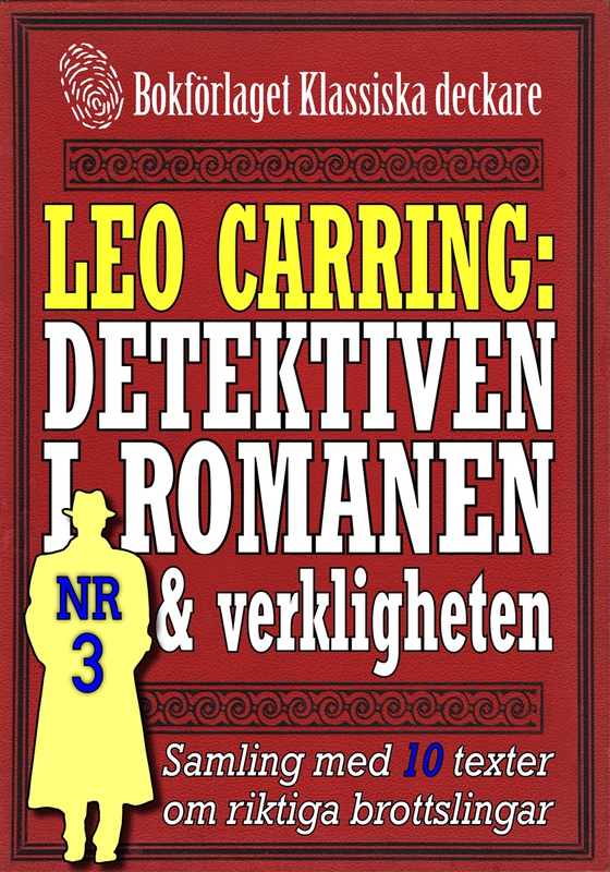 Leo Carring: Detektiven i romanen och verkligheten nr 3. Samling med tio texter om verkliga brott