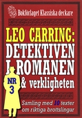 Leo Carring: Detektiven i romanen och verkligheten nr 3. Samling med tio texter om verkliga brott