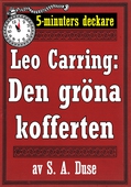 5-minuters deckare. Leo Carring: Den gröna kofferten. Detektivhistoria. Återutgivning av text från 1924