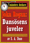 5-minuters deckare. Mästertjuven John Rogan: Dansösens juveler. Detektivhistoria. Återutgivning av text från 1925