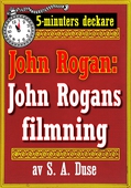 5-minuters deckare. Mästertjuven John Rogan: John Rogans filmning. Återutgivning av text från 1919