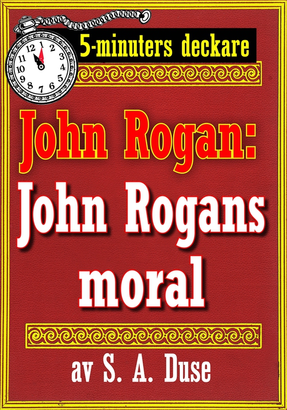5-minuters deckare. Mästertjuven John Rogan: John Rogans moral. Återutgivning av text från 1918