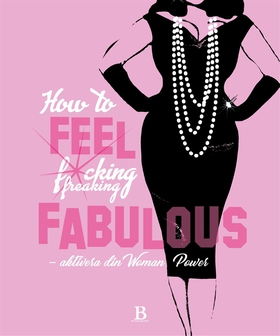 How to FEEL fucking, freaking fabulous (e-bok) 