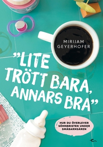 Lite trött bara annars bra : hur du överlever s