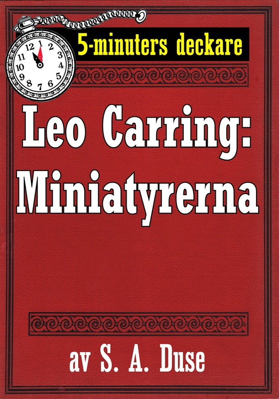 5-minuters deckare. Leo Carring: Miniatyrerna. Detektivhistoria. Återutgivning av text från 1922