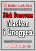 Dick Donovan: Masken i knoppen. Återutgivning av text från 1914