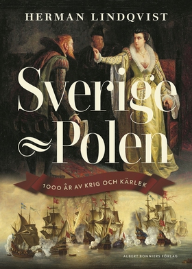 Sverige - Polen : 1000 år av krig och kärlek (e