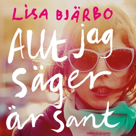 Allt jag säger är sant (ljudbok) av Lisa Bjärbo