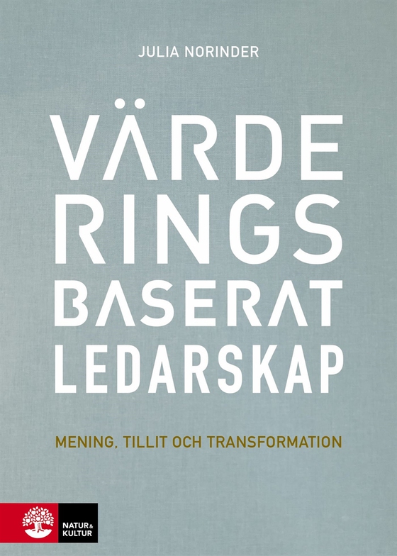 Värderingsbaserat ledarskap : Mening, tillit och transformation