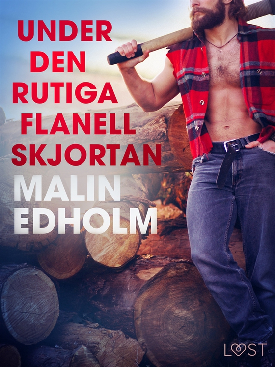 Under den rutiga flanellskjortan - erotisk novell (e-bok) av Malin Edholm