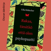 Rakas, tiesitkö että olen psykopaatti