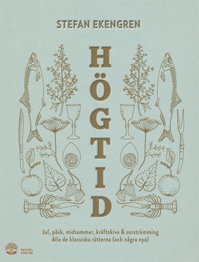 Högtid : Jul, påsk, midsommar, kräftor & surstr