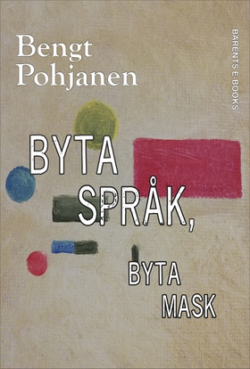 Byta språk, byta mask (e-bok) av Bengt Pohjanen