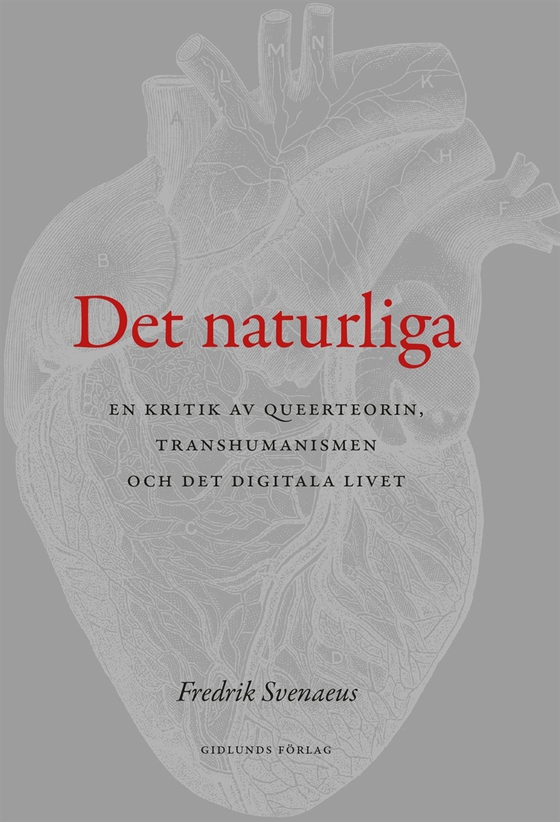 Det naturliga : en kritik av queerteorin, transhumanismen och det digitala livet