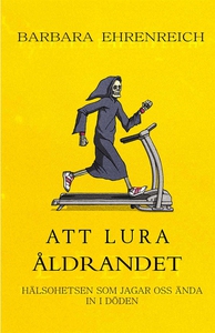 Att lura åldrandet (e-bok) av Barbara Ehrenreic