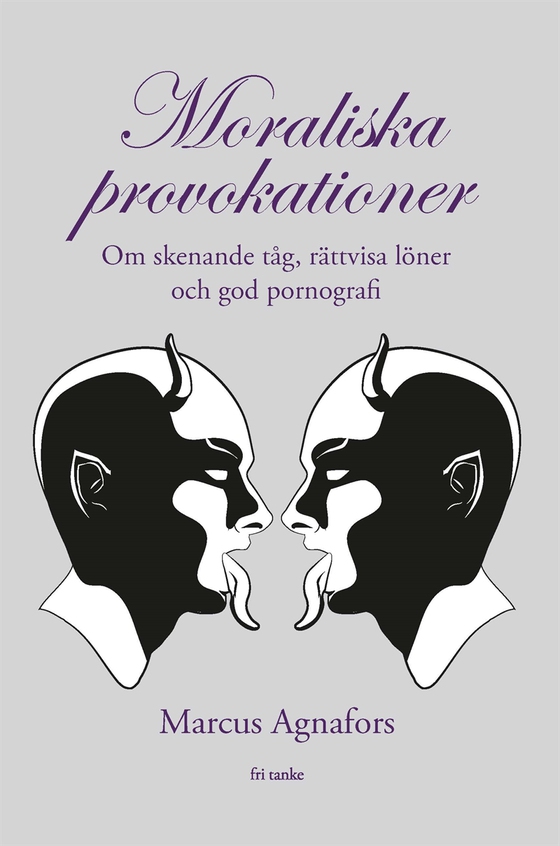 Moraliska provokationer : Om skenande tåg, tiggeriförbud och god pornografi