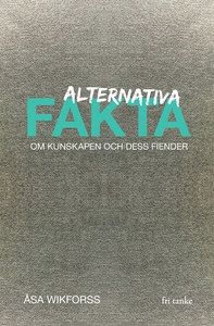 Alternativa fakta : Om kunskapen och dess fiend