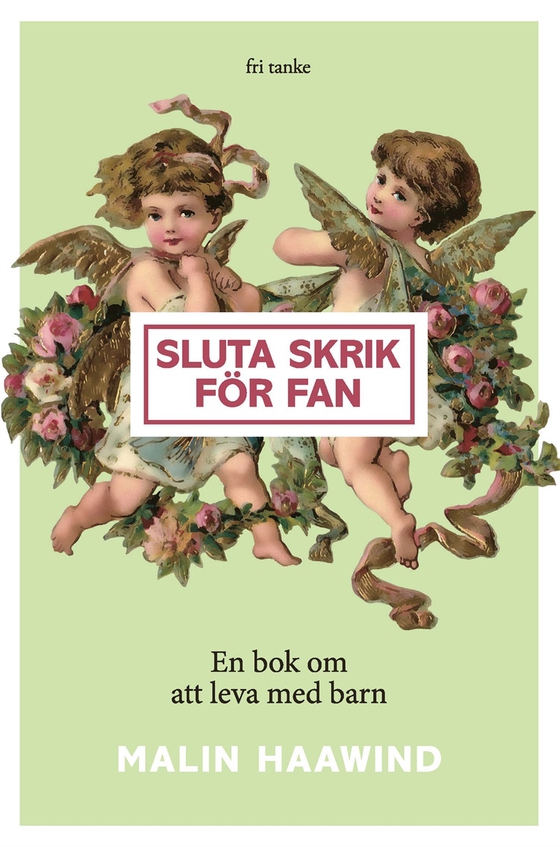 Sluta skrik för fan : En bok om att leva med barn