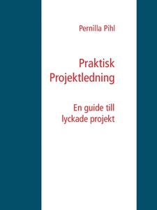 Praktisk Projektledning: En guide till lyckade