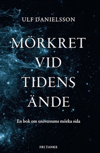 Mörkret vid tidens ände : Universums mörka mate