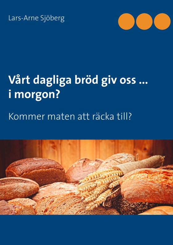 Vårt dagliga bröd giv oss ... i morgon?: Kommer maten att räcka till? (e-bok) av Lars-Arne Sjöberg