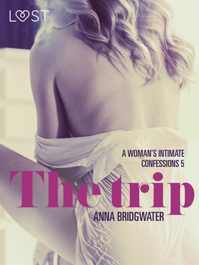 The Trip - A Woman's Intimate Confessions 5 (e-