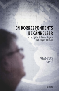 En korrespondents bekännelser: Om spelmissbruk,