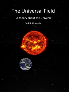 The Universal Field : A theory about the Univer