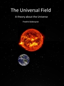 The Universal Field : A theory about the Universe
