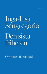Den sista friheten : Om rätten till vår död (e-