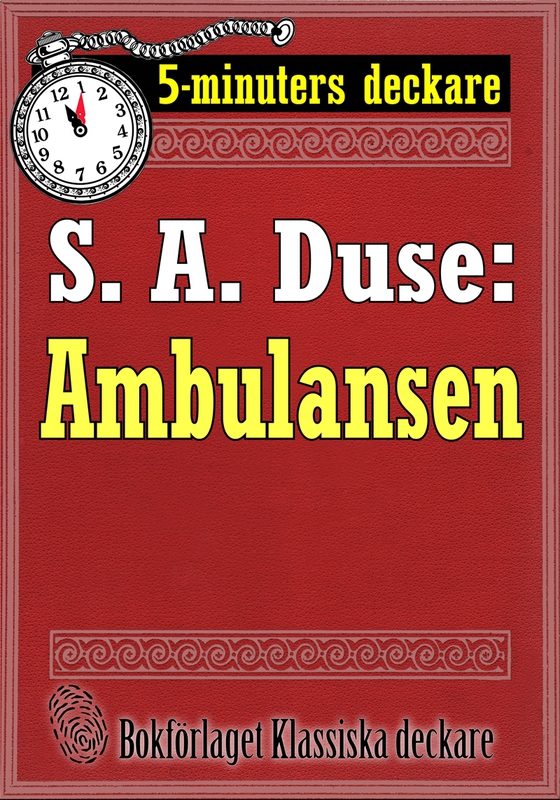 5-minuters deckare. S. A. Duse: Ambulansen. Återutgivning av text från 1929