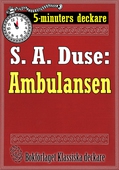 5-minuters deckare. S. A. Duse: Ambulansen. Återutgivning av text från 1929