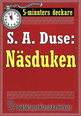 5-minuters deckare. S. A. Duse: Näsduken. Återu