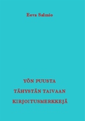 Yön puusta tähystän taivaan kirjoitusmerkkejä: Runoja
