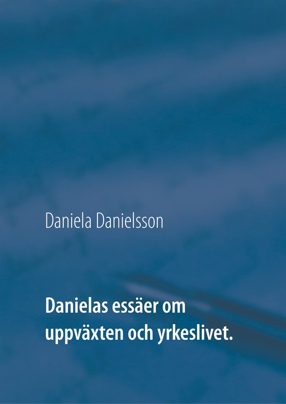 Danielas essäer om uppväxten och yrkeslivet.