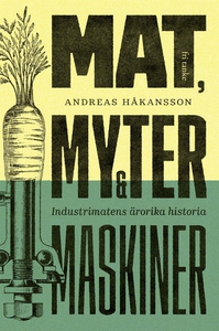 Mat, myter och maskiner : Industrimatens ärorik