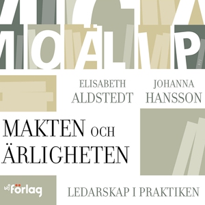 Makten och Ärligheten : Ledarskap i praktiken (