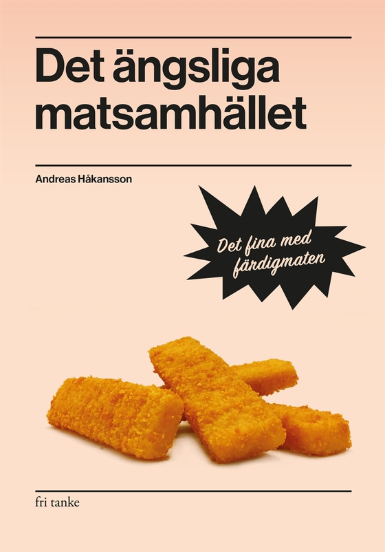 Det ängsliga matsamhället : Det fina med färdigmaten