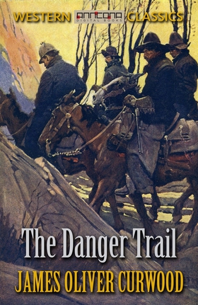 The Danger Trail (e-bok) av James Oliver Curwoo