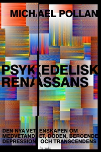 Psykedelisk renässans : Den nya vetenskapen om