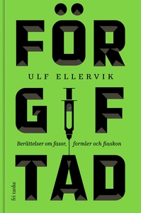 Förgiftad : Berättelser om fasor, formler och f