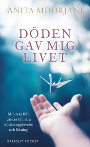 Döden gav mig livet : Min resa från cancer till